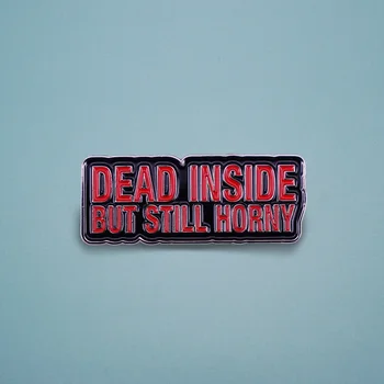 În Interiorul Mort, Dar Încă Excitat Email Pin Amuzant Goth Insigna